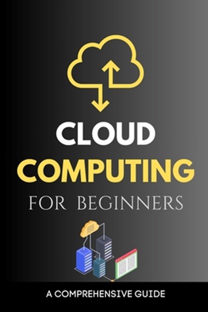 Cloud Computing for Beginners: A Comprehensive Guide, Maxwell Rivers - Paperback - 9798863324036