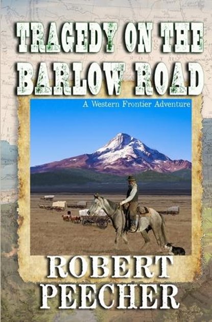 Tragedy on the Barlow Road: A Western Frontier Adventure, Robert Peecher - Paperback - 9798863805801
