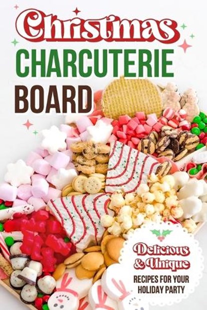 Christmas Charcuterie Board: Delicious and Unique Recipes for Your Holiday Party: Christmas Cookbook, Zak Knowles - Paperback - 9798863841304