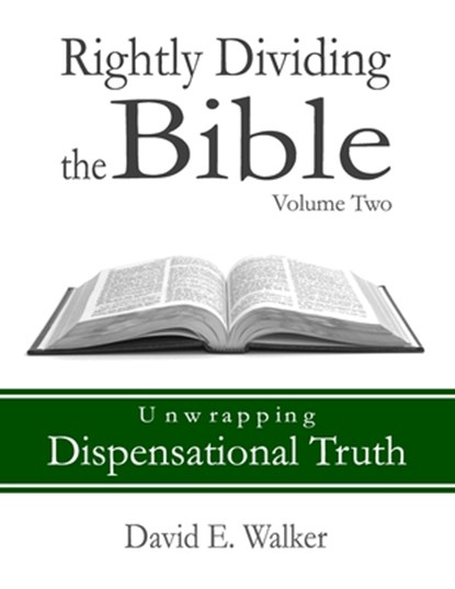 Rightly Dividing the Bible Volume Two: Unwrapping Dispensational Truth, WALKER,  David E. - Paperback - 9798864181300