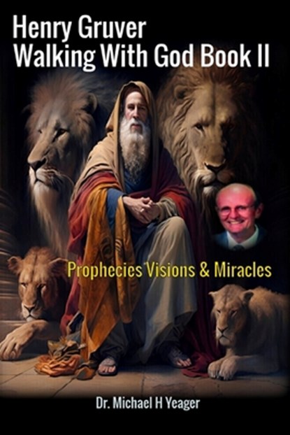 Henry Gruver - Walking With God Book II: Prophecies Visions & Miracles, Michael H. Yeager - Paperback - 9798864445785