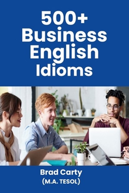 500+ Business English Idioms, Brad Carty - Paperback - 9798864484852
