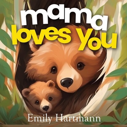 Mama Loves You: Children's Book About Emotions and Feelings, Toddlers, Preschool Kids, Emily Hartmann - Paperback - 9798864591680