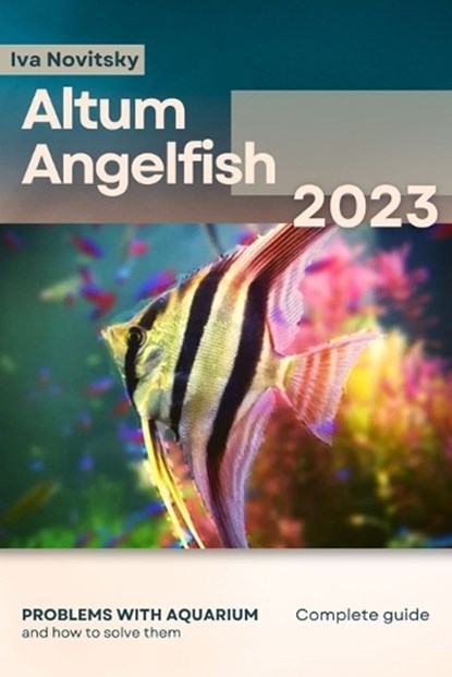 Altum Angelfish: Problems with aquarium and how to solve them, Iva Novitsky - Paperback - 9798864621059