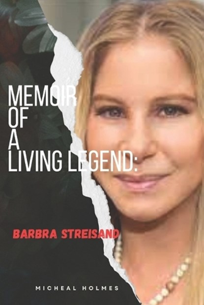Memoir of a Living Legeng: Barbra Streisand, Micheal Holmes - Paperback - 9798864717455