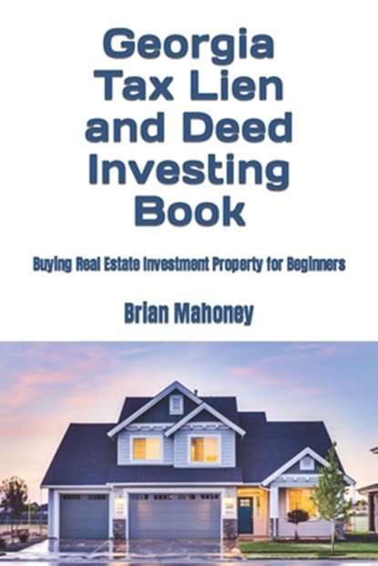 Georgia Tax Lien and Deed Investing Book: Buying Real Estate Investment Property for Beginners, Brian Mahoney - Paperback - 9798864851678