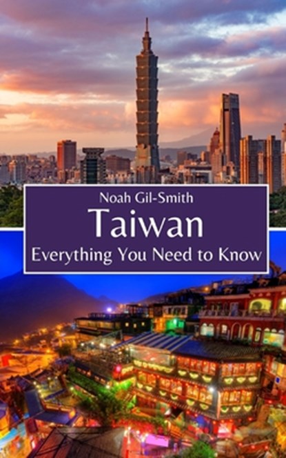 Taiwan: Everything You Need to Know, Noah Gil-Smith - Paperback - 9798865119814