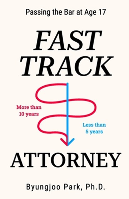 Fast-Track Attorney: Passing the Bar at Age 17, Sarah S. Park - Paperback - 9798865174011