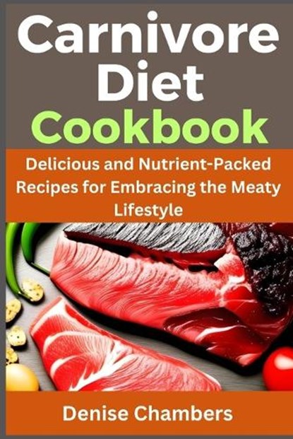 Carnivore Diet Cookbook, Denise Chambers - Paperback - 9798865297567