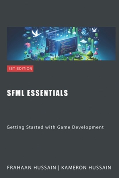 SFML Essentials: Getting Started with Game Development, Kameron Hussain - Paperback - 9798865358565