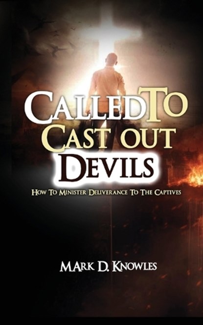Called To Cast Out Devils, Mark D Knowles - Paperback - 9798865572527