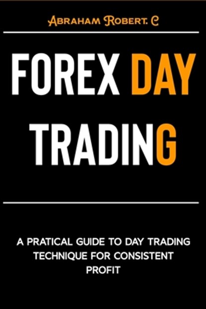 Forex Day Trading, Abraham Robert C - Paperback - 9798865899198