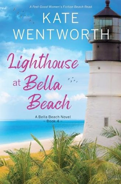 Lighthouse at Bella Beach: A Feel-Good Women's Fiction Beach Read, Kate Wentworth - Paperback - 9798865951681