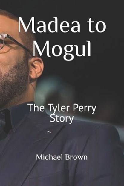 Madea to Mogul: The Tyler Perry Story, Michael Brown - Paperback - 9798866239801