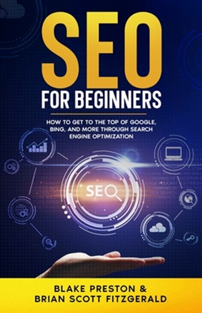 SEO For Beginners: How to Get to the Top of Google, Bing, and More Through Search Engine Optimization, Brian Scott Fitzgerald - Paperback - 9798866410200