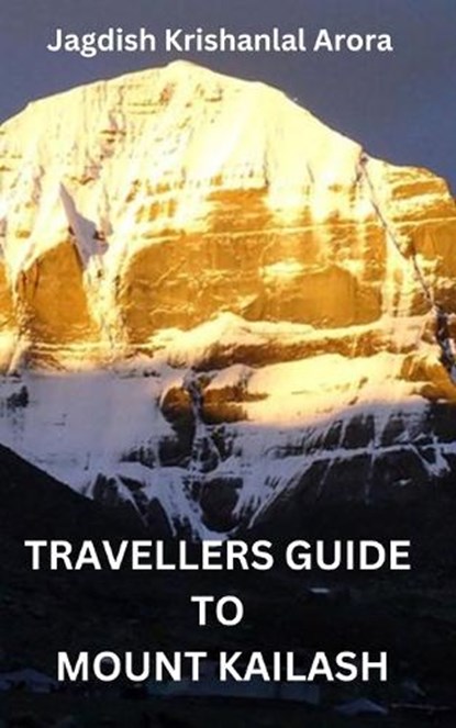 Travellers Guide to Mount Kailash, Jagdish Krishanlal Arora - Paperback - 9798866972128