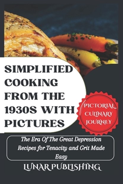 Simplified Cooking From The 1930s With Pictures: The Era Of The Great Depression Recipes for Tenacity and Grit Made Easy, Steve Davidson - Paperback - 9798867132224
