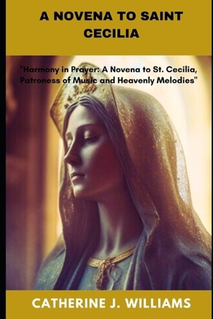 A Novena to Saint Cecilia, Catherine J Williams - Paperback - 9798867287825
