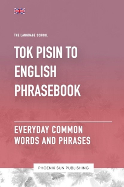 Tok Pisin To English Phrasebook - Everyday Common Words And Phrases, Ps Publishing - Paperback - 9798867524487