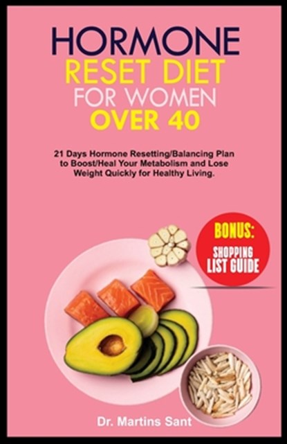 Hormone Reset Diet for Women Over 40: 21 Days Hormone Resetting/Balancing Plan to Boost/Heal Your Metabolism and Lose Weight Quickly for Healthy Livin, Martins Sant - Paperback - 9798867595104