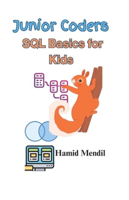 Junior Coders: SQL Basics for Kids, Hamid Mendil - Paperback - 9798867683313