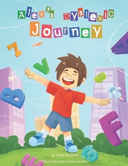 Alex's Dyslexic Journey: Positive Dyslexia book for children learning to cope. Initial Diagnosis. Suitable for 6 years old+, Viola Marlowe - Paperback - 9798867783983