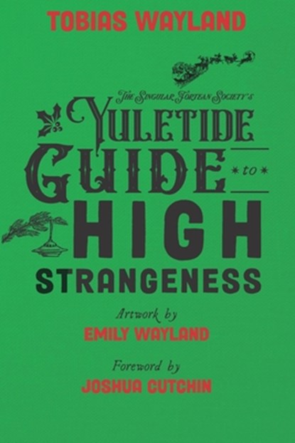 The Singular Fortean Society's Yuletide Guide to High Strangeness, Joshua Cutchin - Paperback - 9798867837426