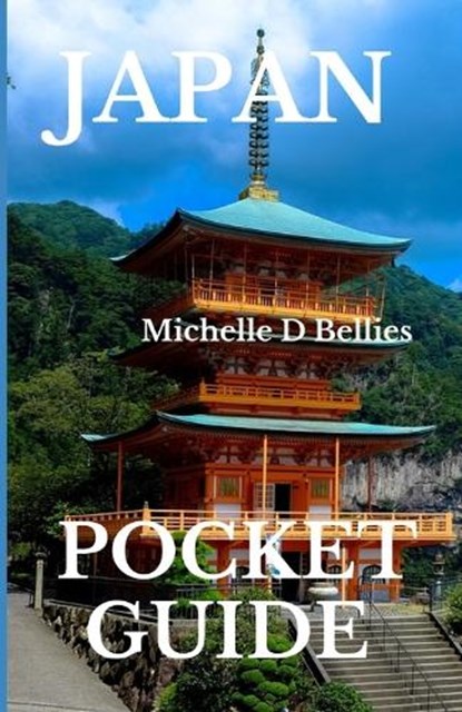 Japan pocket guide: Japan Unbound, Tradition, Tech, Tranquility., Michelle D. Bellies - Paperback - 9798867896164