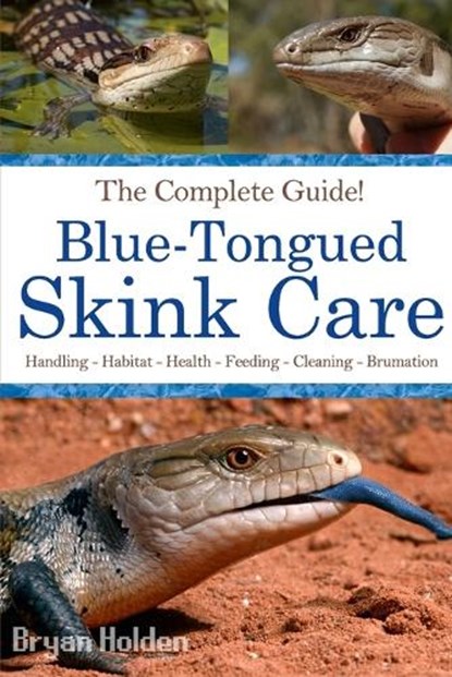 Blue-Tongued Skink Care: The Complete Guide to Caring for and Keeping Blue-tongued Skinks as Pets, Bryan Holden - Paperback - 9798868044182