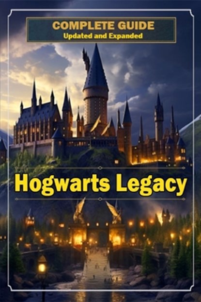 Hogwarts Legacy Complete Guide 2023 [ Updated and Expanded ], John Skinner - Paperback - 9798868100673