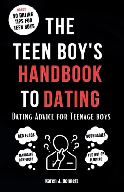 The Teen Boy's Handbook to Dating: Dating Advice for Teenage Boys, Karen J. Bennett - Paperback - 9798868144561