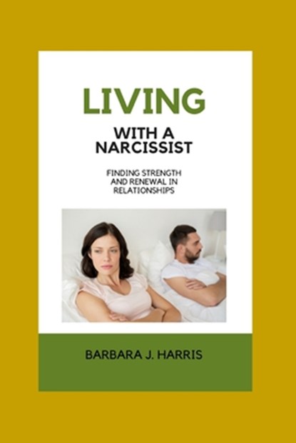 Living with a Narcissist: Finding Strength and Renewal in Relationships, Barbara J. Harris - Paperback - 9798868367397