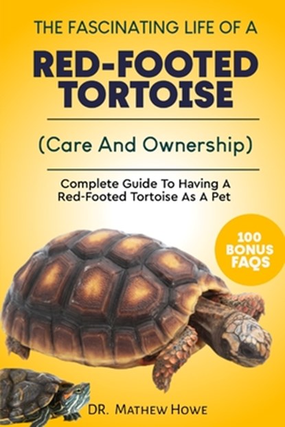 The Fascinating Life of a Red-Footed Tortoise: Complete Guide To Having A Red-Footed Tortoise As A Pet( Care And Ownership), Mathew Howe - Paperback - 9798868459542