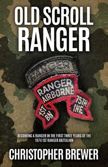 Old Scroll Ranger: Becoming a Ranger in the first three years of the 1974 1st Ranger Battalion, Christopher Brewer - Paperback - 9798868501791