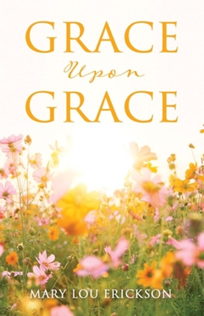 Grace Upon Grace, Mary Lou Erickson - Paperback - 9798868502163