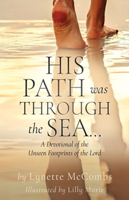 His Path Was Through the Sea...: A Devotional of the Unseen Footprints of the Lord, Lynette McCombs - Paperback - 9798868503108