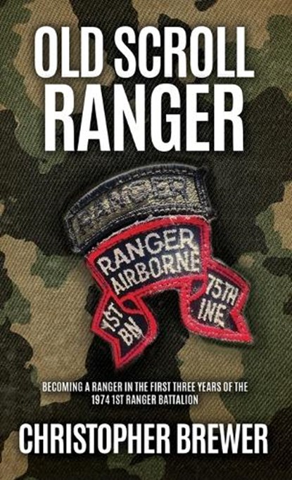 Old Scroll Ranger: Becoming a Ranger in the first three years of the 1974 1st Ranger Battalion, Christopher Brewer - Gebonden - 9798868505416