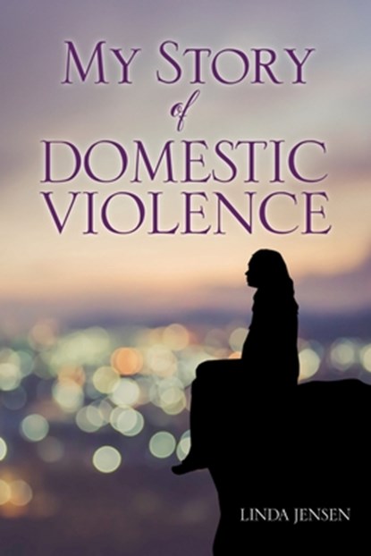 My Story Of Domestic Violence, Linda Jensen - Paperback - 9798868505447