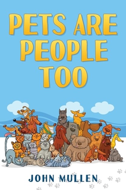 Pets Are People Too, John Mullen - Paperback - 9798868505546