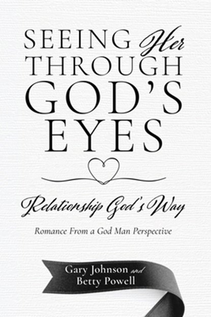 Seeing Her Through God's Eyes: Relationship God's Way, Gary Johnson - Paperback - 9798868506284