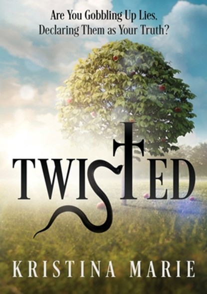 Twisted: Are You Gobbling Up Lies, Declaring Them as Your Truth?, Kristina Marie - Paperback - 9798868506673