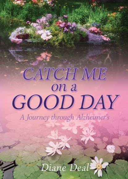 Catch Me on a Good Day: A Journey through Alzheimer's, Diane Deal - Paperback - 9798868506949
