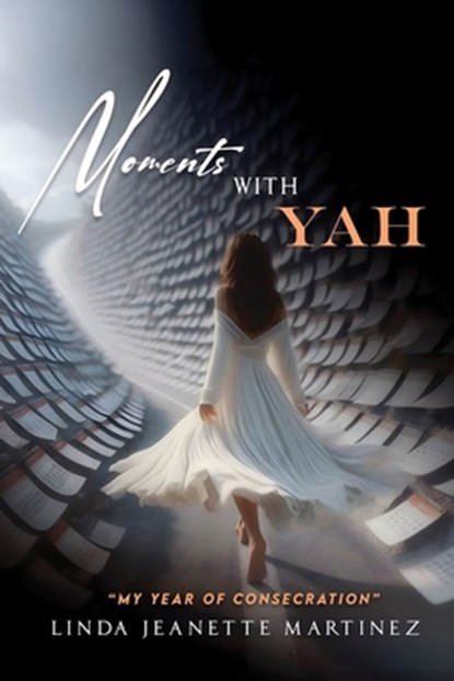 Moments With Yah: "My Year of Consecration", Linda Jeanette Martinez - Paperback - 9798868508394
