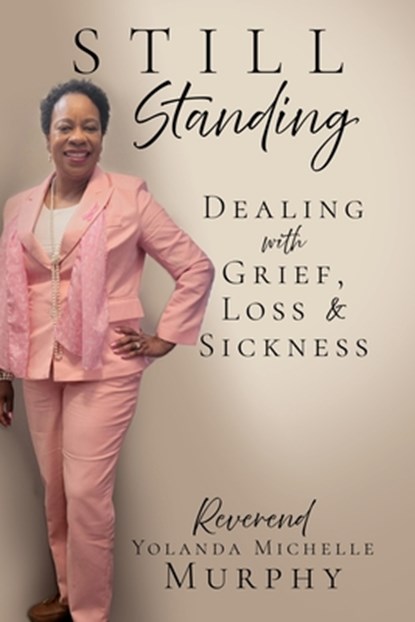 Still Standing: Dealing with Grief, Loss & Sickness, Reverend Yolanda Michelle Murphy - Paperback - 9798868508639