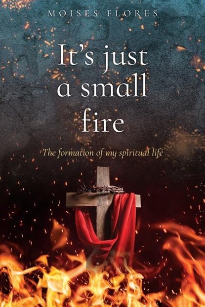 Flores, M: It's just a small fire, Moises Flores - Paperback - 9798868509179