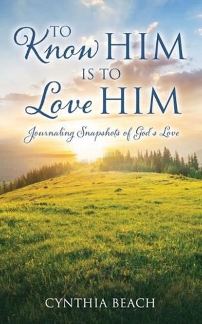 To Know Him Is To Love Him: Journaling Snapshots of God's Love, Cynthia Beach - Paperback - 9798868513688