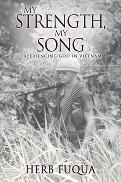 My Strength, My Song: Experiencing God In Vietnam, Herb Fuqua - Paperback - 9798868514791