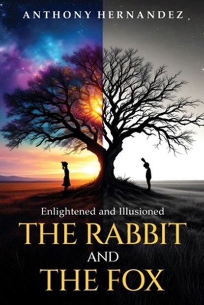 The Rabbit and The Fox: Enlightened and Illusioned, Anthony Hernandez - Paperback - 9798868515125