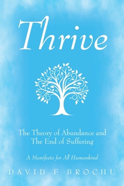 Thrive: The Theory of Abundance and The End of Suffering, David F. Brochu - Paperback - 9798868519406