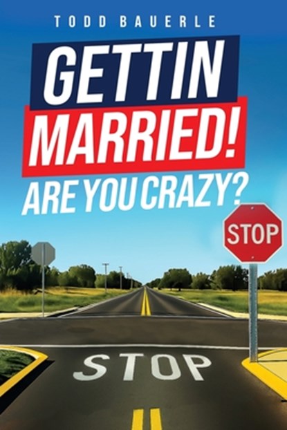 Gettin Married!: Are You Crazy?, Todd Bauerle - Paperback - 9798868526565